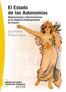 el estado de las autonomias: regionalismos y nacionalismos en la historia contemporanea de españa-9788497390170