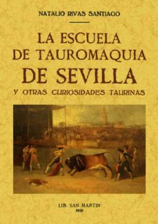 la escuela de tauromaquia de sevilla y otras curiosidades taurina s (ed. facsimil)-natalio rivas santiago-9788497613170