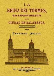 la reina del tormes: guia historico-descriptiva de la ciudad de s alamanca (ed. facsimil)-fernando araujo-9788497617970