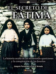 el secreto de fatima:la historia oculta de las misteriosas apariciones y la conspiracion de los jesuitas-9788497633970