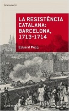 la resistencia catalana: barcelona, 1713-1714-eduard puig-9788497665070