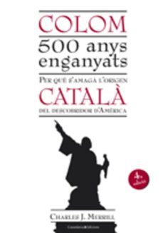 colom 500 anys enganyats: per que s amaga l origen del descobrido r d america-charles j. merrill-9788497915670