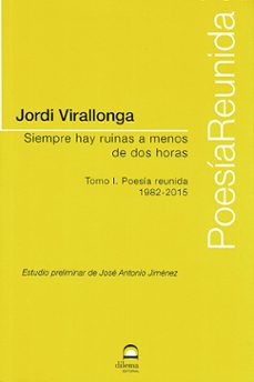 siempre hay ruinas a menos de dos horas. tomo i. poesia reunida 1 982-2015-jordi virallonga-9788498276770