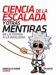 ciencia de la escalada y otras mentiras-gonzalo riobo-9788498297270
