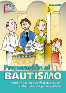 preparacion al bautismo: padres y padrinos de niños que reciben e l bautismo en la primera infancia-julia muñoz ferrer-9788498427370