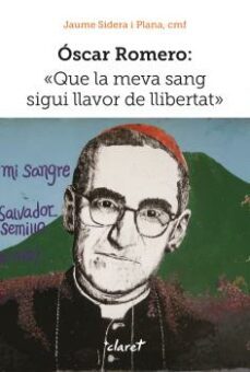 oscar romero: que la meva sang sigui llavor de llibertat-jaume sidera plana-9788498469370