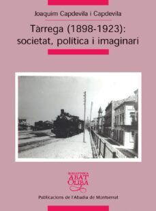 tarrega (1898-1923): societat, politica i imaginari-joaquim capdevila i capdevila-9788498830170