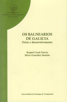 os balnearios de galicia: orixe e desenvolvemento-raquel casal garcia-silvia gonzalez soutelo-9788498873870