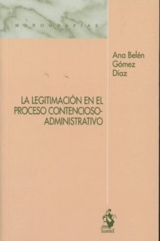 la legitimacion en el proceso contencioso-administrativo-ana belen gomez diaz-9788498902570