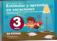 estimular y aprender en vacaciones: numeracion, orientacion espacial, razonamiento, atencion y grafomotricidad para 3 años-9788498964370