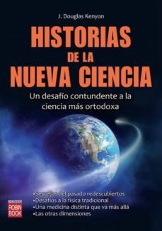 historias de la nueva ciencia: un desafio contundente a la cienci a mas ortodoxa-j. douglas kenyon-9788499171470
