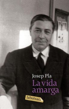 la vida amarga-josep pla-9788499305370