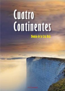 cuatro continentes-dionisio de la cruz ortiz-9788499462370
