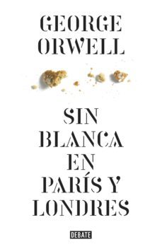 sin blanca en parís y londres (edición definitiva avalada por the orwell estate) (ebook)-george orwell-9788499925370