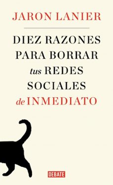 diez razones para borrar tus redes sociales de inmediato-jaron lanier-9788499929170