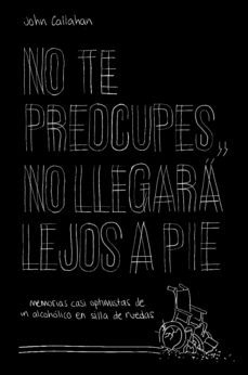no te preocupes, no llegara lejos a pie (ebook)-john callahan-9788499987170
