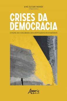 crises da democracia: o papel do congresso, dos deputados e dos partidos (ebook)-jose alvaro moises-9788547335670