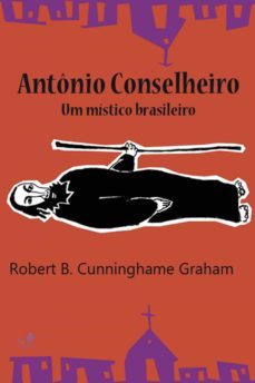 antonio conselheiro: um mistico brasileiro (ebook)-robert b. cunninghame graham-9788582020470