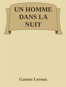 un homme dans la nuit (ebook)-gaston leroux-9788892563070