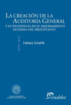 la creacion de la auditoria general de la nacion y su incidencia en el mejoramiento del control externo del presupuesto (ebook)-fabiana schafrik-9789502320670