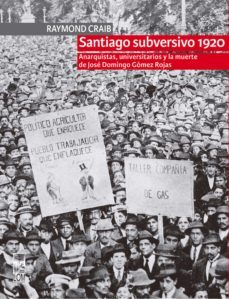 santiago subversivo 1920 (ebook)-raymond craib-9789560013170