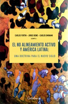 el no alineamiento activo y america latina (ebook)-carlos fortin-jorge heine-carlos ominami-9789563249170
