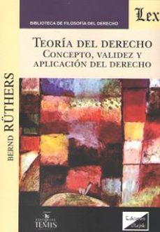 teoria del derecho: concepto, validez y aplicacion del derecho-bernd ruthers-9789563921670