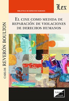 el cine como medida de reparación de violaciones de derechos humanos-carlos reveron boulton-9789564074870