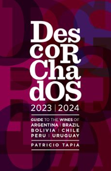 descorchados 2023 guide to the wines of argentina, brazil, bolivia, chile, peru &amp; uruguay (ebook)-patricio tapia-9789566131670