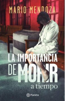la importancia de morir a tiempo (ebook)-mario mendoza-9789584234070