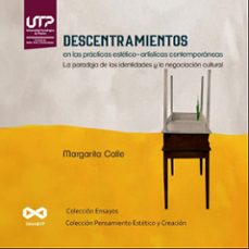 descentramientos en las practicas estetico-artisticas contemporaneas: la paradoja de las identidades y la negociacion cultural, (ebook)-margarita calle guerra-9789587227970