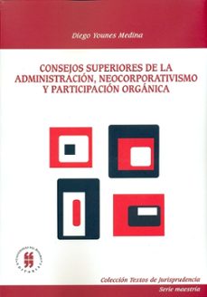 consejos superiores de la administracion, neocorporativismo y participacion organica (ebook)-diego younes medina-9789587381870