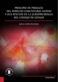 principio de primacía del derecho comunitario andino y sus efectos en la jurisprudencia del consejo de estado (ebook)-andrea cubillos hernandez-9789587842470