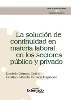 la solucion de continuidad en materia laboral en los sectores publico y privado. (ebook)-daniela gomez cetina-cristian alfredo orozco espinosa-9789587908770