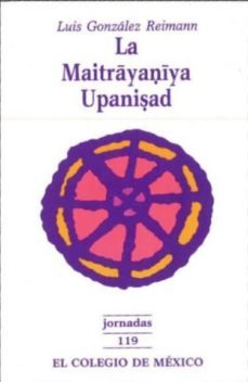 la maitrayaniya upanisad-luis gonzalez reimann-9789681204570