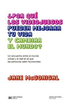 ¿por que los videojuegos pueden mejorar tu vida y cambiar el mundo?: un encuentro entre el mundo virtual y el real en el que las personas salen favorecidas (ebook)-jane mcgonigal-9789876295970