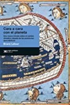 cara a cara con el planeta: una nueva mirada sobre el cambio climatico alejada de las posiciones apocalipticas-bruno latour-9789876297370