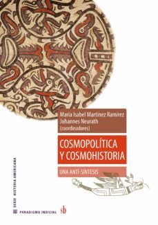 cosmopolitica y cosmohistoria: una anti-sintesis (ebook)-maria isabel martinez ramirez-johannes neurath-9789878384870