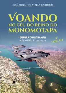 voando no ceu do reino de monomotapa, 3ª ediçio. guerra do ultramar. moçambique, 1972-1974-9789897793370