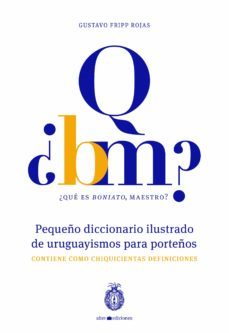 ¿que es boniato, maestro? pequeño diccionario ilustrado de uruguayismos para porteños (ebook)-gustavo rojas fripp-9789974872370