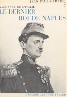 le dernier roi de naples, naissance de l'italie (ebook)-jean-paul garnier-9791037602770
