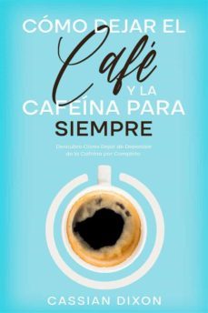 como dejar el cafe y la cafeina para siempre (ebook)-cassian dixon-9791221345070