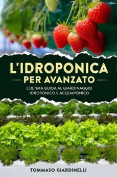 l'idroponica per avanzato. l'ultima guida al giardinaggio idroponico e acquaponico (ebook)-9791221408270