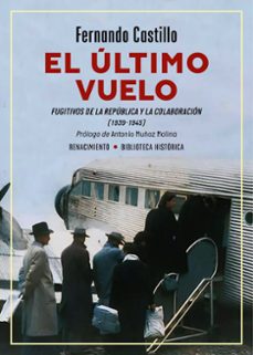 el ultimo vuelo. fugitivos de la republica y la colaboracion (193 9-1945)-fernando castillo-9791387552770