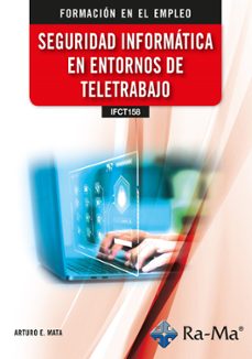 (ifct158) seguridad informatica en entornos de teletrabajo-arturo enrique mata garcia-9791387642570