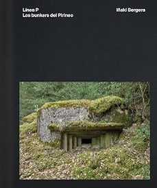 línea p. los bunkers del pirineo.-iñaki bergera-9791387960070