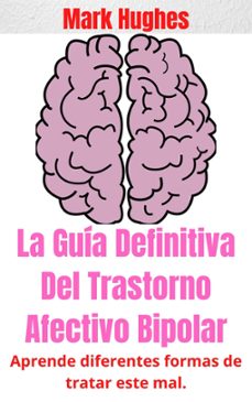 curiosidades del trastorno afectivo bipolar: aprende diferentes formas de tratar este mal. (ebook)-mark hughes-9798201981570
