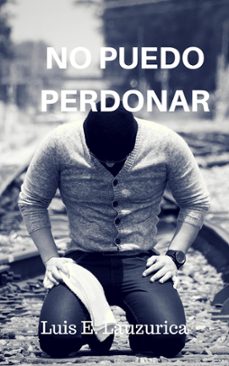 no puedo perdonar (ebook)-luis e. lauzurica gonzalez-9798223157670