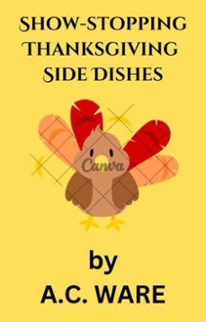show-stopping thanksgiving side dishes-a. c. ware-9798224541270