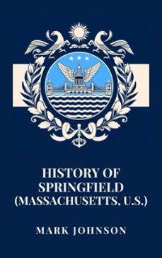 history of springfield (massachusetts, u.s.) (ebook)-mark johnson-9798227509970
